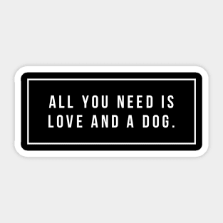 All you need is love and a dog Sticker